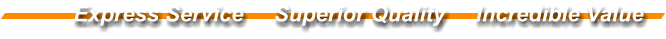 Express Service     Superior Quality     Incredible Value
